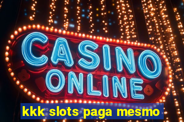 kkk slots paga mesmo